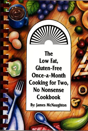 The Low Fat, Gluten Free, Once a Month, Cooking for Two No Nonsense Cookbook