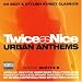 Twice As Nice Urban Anthems
