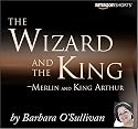 The Wizard and the King - Merlin and King Arthur