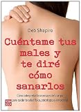 Cúentame tus males y te diré cómo sanarlos: Cómo interpretar los mensajes del cuerpo para cuidar tu salud física, psicológica y emocional (Exitos Autoayuda)