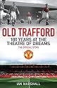 Old Trafford: 100 Years at the Home of Manchester United: The Official Story