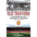 Old Trafford: 100 Years at the Home of Manchester United: The Official Story