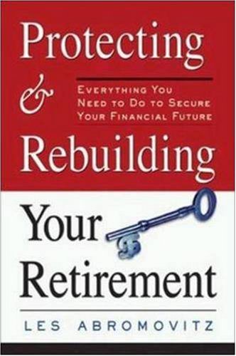 Protecting and Rebuilding Your Retirement: Everything You Need to Do to Secure Your Financial Future