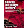 50 Battles That Changed the World by William Weir