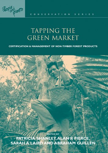 Tapping the Green Market: Management and Certification of Non-timber Forest Products (People and Plants Conservation)