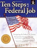 Cover of Ten Steps to a Federal Job: Navigating the Federal Job System, Writing Federal Resumes, KSAs and Cover Letters with a Mission
