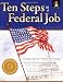 Ten Steps to a Federal Job: Navigating the Federal Job System, Writing Federal Resumes, KSAs and Cover Letters with a Mission