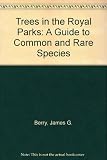 Tree's of the Royal Parks : a guide to common and rare species found in the Royal Parks of London