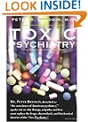 Toxic Psychiatry: Why Therapy, Empathy and Love Must Replace the Drugs, Electroshock, and Biochemical Theories of the "New Psychiatry"
