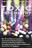 Toxic Psychiatry: Why Therapy, Empathy and Love Must Replace the Drugs, Electroshock, and Biochemical Theories of the New Psychiatry