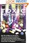 Toxic Psychiatry: Why Therapy, Empathy and Love Must Replace the Drugs, Electroshock, and Biochemical Theories of the "New Psychiatry"