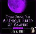 Twelve Strigoi VII: A Unique Breed of Vampire, Part 4