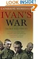 Ivan's War: The Red Army at War 1939-45: Inside The Red Army, 1939-45