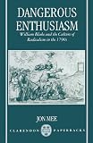 Dangerous Enthusiasm: William Blake and the Culture of Radicalism in the 1790s (Clarendon Paperbacks)