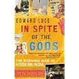 In Spite of the Gods: The Rise of Modern India In Spite of the Gods: The Rise of Modern India