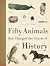 Fifty Animals That Changed the Course of History