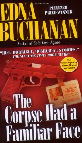 The Corpse Had a Familiar Face: Covering Miami, America's Hottest Beat, by Edna Buchanan The Corpse Had a Familiar Face: Covering Miami, America's Hottest Beat, by Edna Buchanan