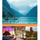 Buy Once in a Lifetime Trips: The World's 50 Most Extraordinary and Memorable Travel Experiences by Chris Santella