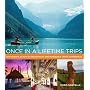 Once in a Lifetime Trips: The World's 50 Most Extraordinary and Memorable Travel Experiences