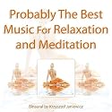 Probably The Best Music For Relaxation and Meditation