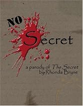 No Secret: a parody of The Secret by Rhonda Byrne