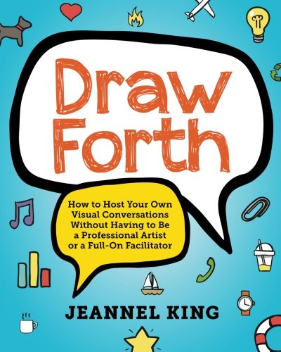 draw forth how to host your own visual conversations without having to be a professional artist or a full on