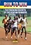 Run to Win: The Training Secrets of the Kenyan Runners