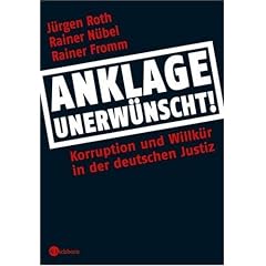 Anklage unerwünscht. Korruption und Willkür in der deutschen Justiz (Gebundene Ausgabe)