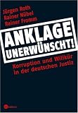 Anklage unerw&uuml;nscht: Korruption und Willk&uuml;r in der deutschen Justiz - J&uuml;rgen Roth, Rainer N&uuml;bel, Rainer Fromm