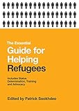 The essential guide for helping refugees : includes status determination, training and advocacy