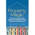 Property Magic - How to buy property using other people's time, money and experience