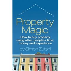Property Magic: How to Buy Property Using Other People's Time, Money and Experience