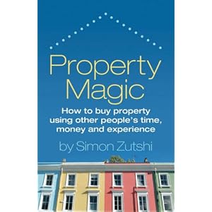 Property Magic: How to Buy Property Using Other People's Time, Money and Experience