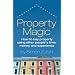 Property Magic: How to Buy Property Using Other People's Time, Money and Experience