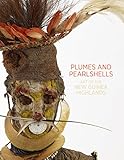 Plumes and pearlshells : art of the new guinea highlands