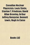Produkt-Bild: Canadian Nuclear Physicists: Louis Slotin, Stanton T. Friedman, David Allan Bromley, Arthur Jeffrey Dempster, Bennett Lewis, Hugh Le Caine