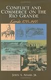 Conflict and Commerce on the Rio Grande: Laredo, 1775-1955 (Canseco-Keck History Series)