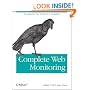 Complete Web Monitoring: Watching Your Visitors, Performance, Communities, and Competitors