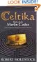 Celtika: Book I Of The Merlin Codex: Book 1 of the Merlin Codex (Gollancz S.F.)