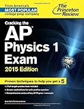 Cracking the AP Physics 1 Exam, 2015 Edition (College Test Preparation)