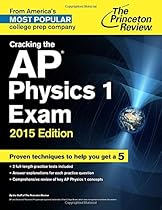 Cracking the AP Physics 1 Exam, 2015 Edition (College Test Preparation) Cracking the AP Physics 1 Exam, 2015 Edition (College Test Preparation)