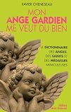 Mon ange gardien me veut du bien : Petit dictionnaire des anges, des saints et des médailles miraculeuses