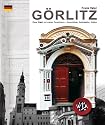 G&ouml;rlitz - Eine Stadt mit vielen Gesichtern, Reisef&uuml;hrer, 2., verbesserte und erg&auml;nzte Auflage, 280 Seiten, ca. 500 Bilder, davon ca. 60 ganzseitige Fotos, Kartenmaterial, (Reisef&uuml;hrer G&ouml;rlitz)