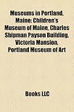 Museums in Portland, Maine: Children's Museum of Maine, Charles Shipman Payson Building, Victoria Mansion, Portland Museum of Art