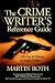 The Crime Writer's Reference Guide: 1001 Tips for Writing the Perfect Crime