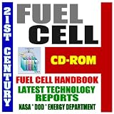 21st Century Fuel Cell Handbook and Latest Technology Reports - Energy Department, DOD, NASA Research, Bus Fleet and Vehicle Usage (CD-ROM)