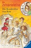 Die Brandstifter von Rom - Ein Krimi aus dem alten Rom (Zeitdetektive, Band 6) - Fabian Lenk