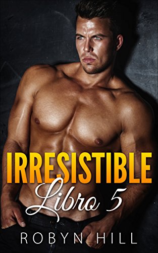 Irresistible (Serie RomÃ¡ntica ContemporÃ¡nea): Libro 5 (Spanish Edition)