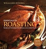 Williams-Sonoma Essentials of Roasting, revised: Recipes and Techniques for Delicious Oven-cooked Meals