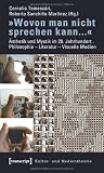 &raquo;Wovon man nicht sprechen kann...&laquo;: &Auml;sthetik und Mystik im 20 - Jahrhundert - Philosophie - Literatur - Visuelle Medien - 